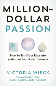 Million-Dollar Passion: How to Turn Your Idea Into a Multimillion-Dollar Business