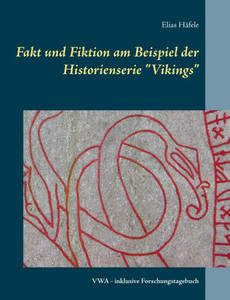 Fakt und Fiktion am Beispiel der Historienserie ""Vikings"": VWA - inklusive Forschungstagebuch