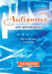Autismus. Eine Werkzeugkiste: Tipps fÃ¼r den Alltag mit Autismus