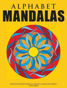 Alphabet Mandalas - Beautiful letter-based mandalas for colouring in, learning and meditation