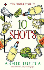 10 SHOTS: TEN SHORT STORIES 10 SHOTS: TEN SHORT STORIES