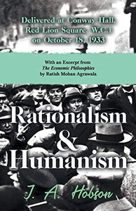 Rationalism and Humanism - Delivered at Conway Hall, Red Lion Square, W.C.1 on October 18, 1933: With an Excerpt from The Economic Philosophies, 1941 by Ratish Mohan Agrawala