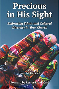 Precious in His Sight: Embracing Ethnic and Cultural Diversity in Your Church