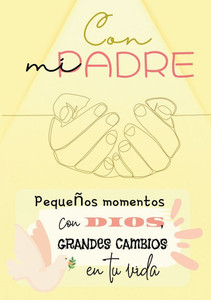 Con mi Padre: Pequeños momentos con Dios, grandes cambios en tu vida