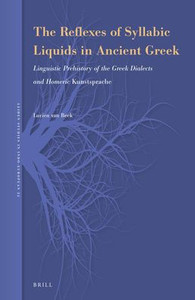 The Reflexes of Syllabic Liquids in Ancient Greek: Linguistic Prehistory of the Greek Dialects and Homeric Kunstsprache