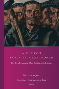 A Church for a Secular World: The Development of Klaas Schilder's Ecclesiology