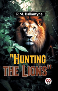 ""Hunting The Lions""