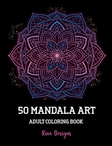 50 Mandala Art Adult Coloring Book: Stress Relieving Hand Drawn Mandala Designs, Relaxing Coloring Pages