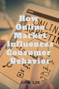 How Online Market Influences Consumer Behavior
