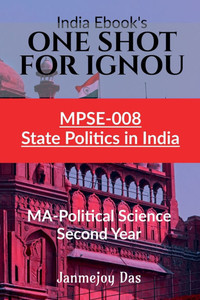 One Shot for Ignou Mpse-008: STATE POLITICS IN INDIA: Useful For MA - Political Science Second (2nd) Year
