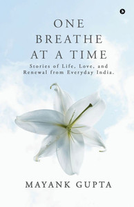 One Breath at a Time: Stories of Life, Love, and Renewal from Everyday India.