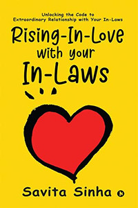 Rising-In-Love with Your In-Laws: Unlocking the Code to Extraordinary Relationship with Your In-Laws Rising-In-Love with Your In-Laws: Unlocking the Code to Extraordinary Relationship with Your In-Laws