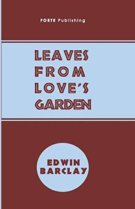 Leaves From Love's Garden: And Random Rhymes Leaves From Love's Garden: And Random Rhymes