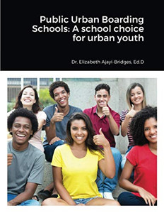 Public Urban Boarding Schools: A school choice for urban youth
