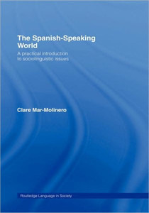 The Spanish-Speaking World: A Practical Introduction to Sociolinguistic Issues