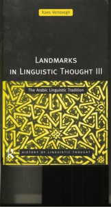 Landmarks in Linguistic Thought Volume III: The Arabic Linguistic Tradition