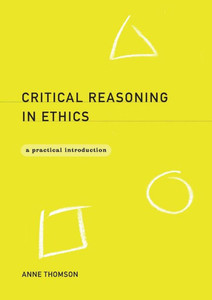 Critical Reasoning in Ethics: A Practical Introduction