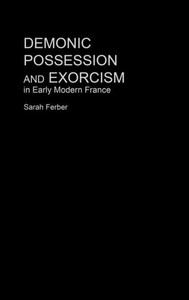 Demonic Possession and Exorcism: In Early Modern France