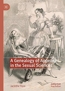 A Genealogy of Appetite in the Sexual Sciences A Genealogy of Appetite in the Sexual Sciences