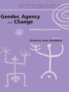 Gender, Agency and Change: Anthropological Perspectives