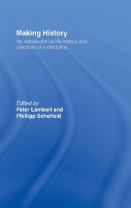 Making History: An Introduction to the History and Practices of a Discipline