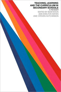 Teaching, Learning and the Curriculum in Secondary Schools: A Reader