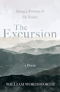 The Excursion - Being a Portion of 'The Recluse', a Poem The Excursion - Being a Portion of 'The Recluse', a Poem