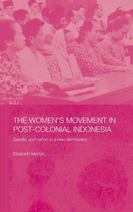 The Women's Movement in Postcolonial Indonesia: Gender and Nation in a New Democracy