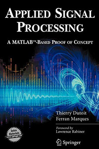 Applied Signal Processing: A MATLAB�-Based Proof of Concept (Signals and Communication Technology (Paperback))
