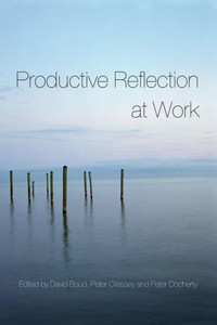 Productive Reflection at Work: Learning for Changing Organizations