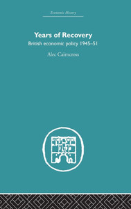 Years of Recovery: British Economic Policy 1945-51