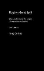 Rugby's Great Split: Class, Culture and the Origins of Rugby League Football