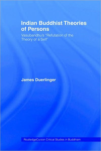Indian Buddhist Theories of Persons: Vasubandhu's Refutation of the Theory of a Self