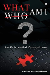 WHAT AM I?: An Existential Conundrum