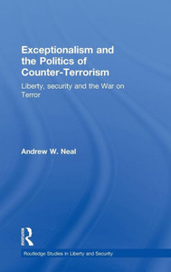 Exceptionalism and the Politics of Counter-Terrorism: Liberty, Security and the War on Terror