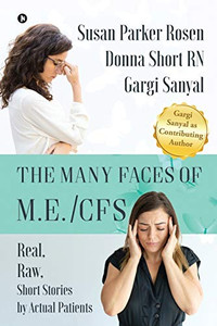 The Many Faces of M.E./CFS: Real, Raw, Short Stories by Actual Patients