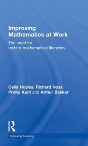Improving Mathematics at Work: The Need for Techno-Mathematical Literacies