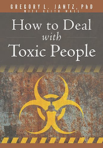 How to Deal with Toxic People (Jantz) How to Deal with Toxic People (Jantz)