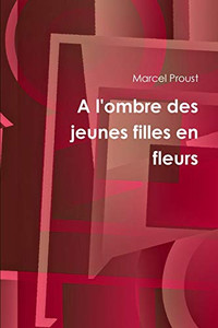 A l'ombre des jeunes filles en fleurs (French Edition) A l'ombre des jeunes filles en fleurs (French Edition)