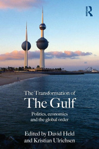 The Transformation of the Gulf: Politics, Economics and the Global Order