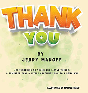 Thank You: Remembering to Thank the Little Things. A Reminder that a Little Gratitude Can Go a Long Way Thank You: Remembering to Thank the Little Things. A Reminder that a Little Gratitude Can Go a Long Way
