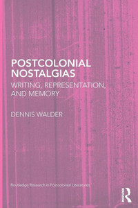 Postcolonial Nostalgias: Writing, Representation and Memory