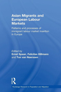 Asian Migrants and European Labour Markets: Patterns and Processes of Immigrant Labour Market Insertion in Europe