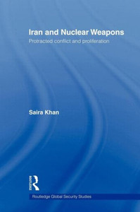 Iran and Nuclear Weapons: Protracted Conflict and Proliferation