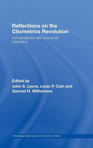 Reflections on the Cliometrics Revolution: Conversations with Economic Historians