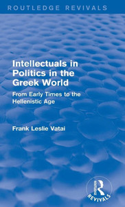 Intellectuals in Politics in the Greek World(routledge Revivals): From Early Times to the Hellenistic Age