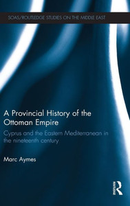 A Provincial History of the Ottoman Empire: Cyprus and the Eastern Mediterranean in the Nineteenth Century