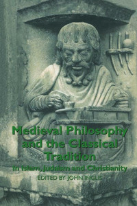 Medieval Philosophy and the Classical Tradition: In Islam, Judaism and Christianity