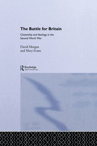 The Battle for Britain: Citizenship and Ideology in the Second World War