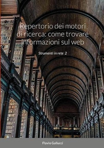 Repertorio dei motori di ricerca: come trovare informazioni sul web: Strumenti in rete 2 (Italian Edition)